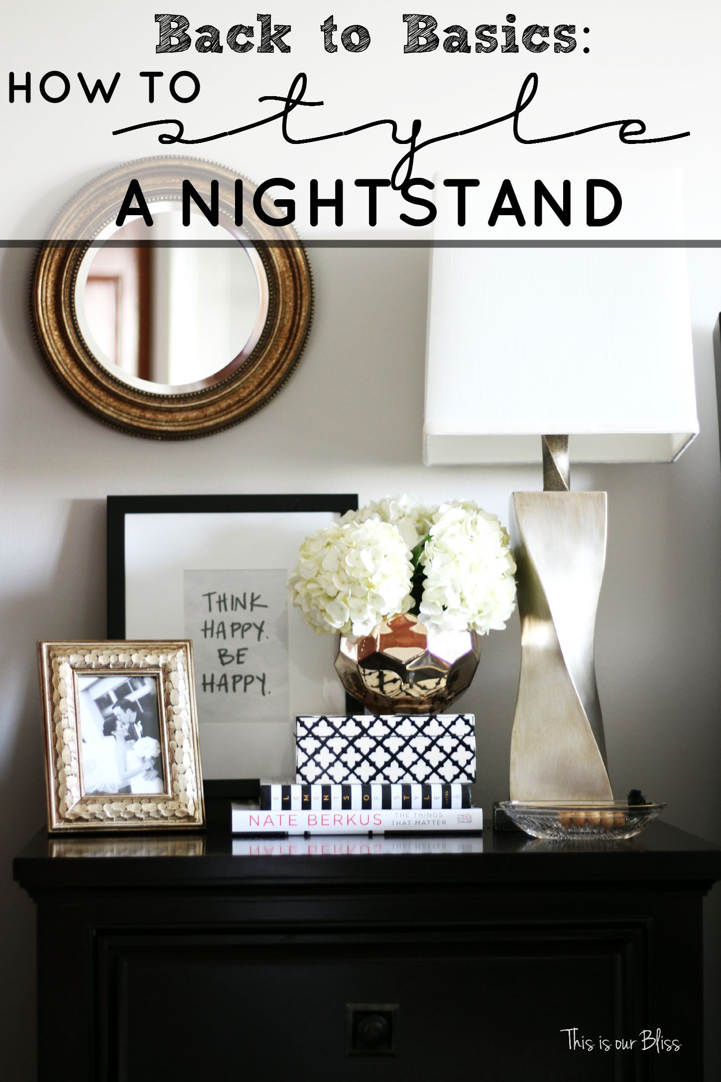 Back to Basics - How to style a nightstand - 6 elements of a well-styled  nightstand - bedside table - bedroom decor - This is our Bliss